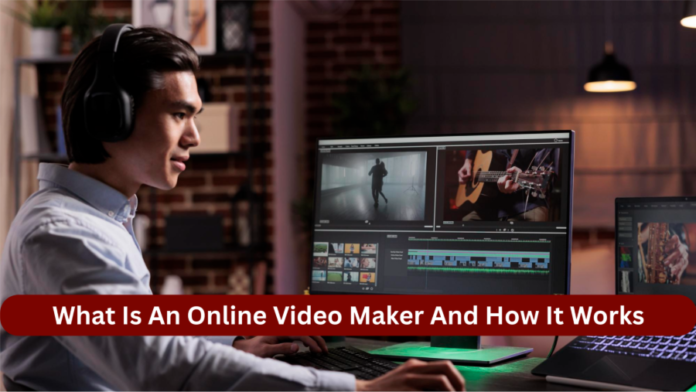What Is An Online Video Maker And How It Works?