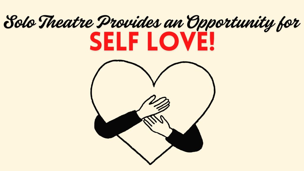 Solo theatre provides an opportunity for self love graphic