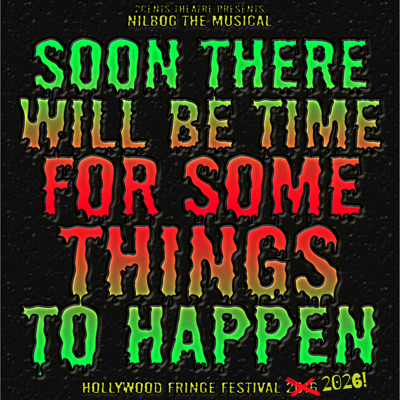 Promotional artwork for NILBOG! the Troll 2 Musical featuring dripping green and red horror-style lettering proclaiming "Soon There Will Be Time For Some Things To Happen," celebrating the cult movie musical's return to the Hollywood Fringe Festival.