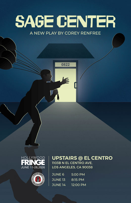 Poster for Sage Center by Corey Renfree at the 2026 Hollywood Fringe Festival featuring a silhouetted figure holding black balloons while reaching toward a brightly lit door at Upstairs at El Centro in Los Angeles.