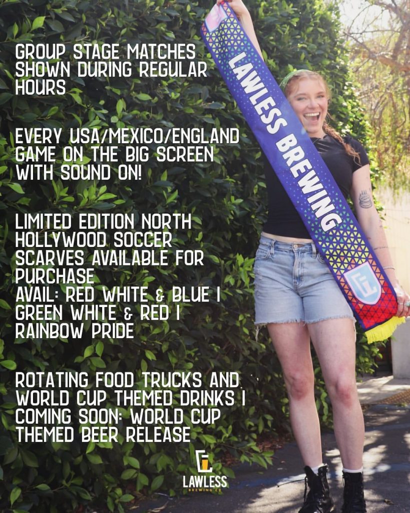 Lawless Brewing Co. World Cup watch parties featuring North Hollywood soccer scarves, big-screen matches and special events throughout the tournament.