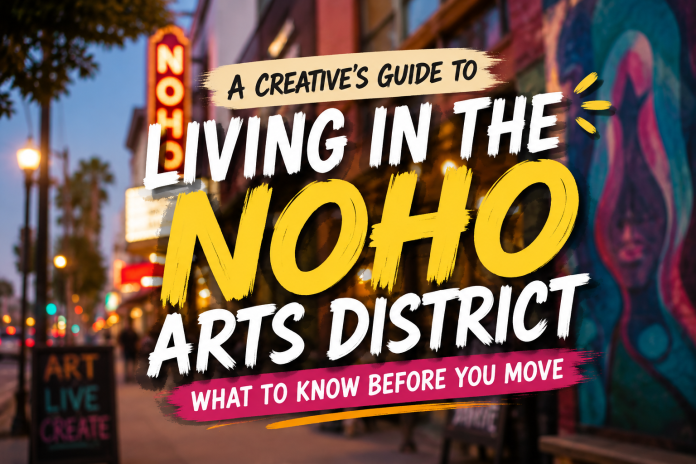 Blurred evening view of the NoHo Arts District with colorful theatre lights and a bold title reading, "A Creative's Guide to Living in the NoHo Arts District: What to Know Before You Move."