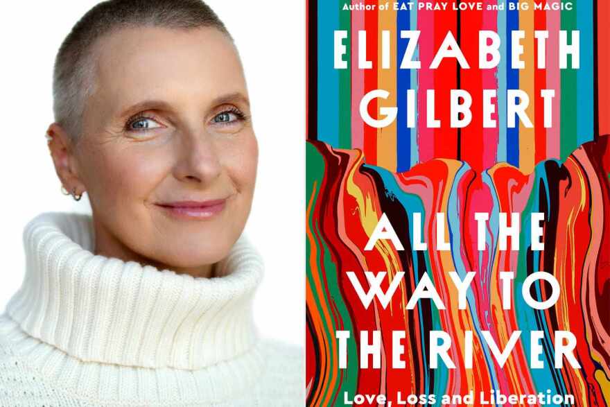 Elizabeth Gilbert pictured alongside the cover of her book All the Way to the River: Love, Loss, and Liberation.