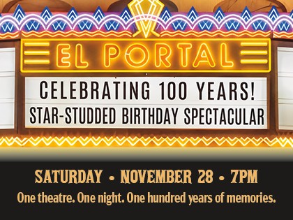 El Portal marquee 100 years El Portal Theatre's 100th anniversary marquee announcing its star-studded birthday spectacular on November 28, 2026, in North Hollywood.